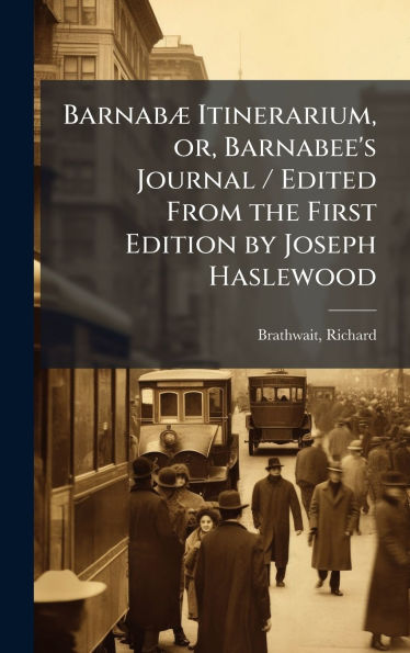 Barnabï¿½] Itinerarium, or, Barnabee's Journal / Edited From the First Edition by Joseph Haslewood