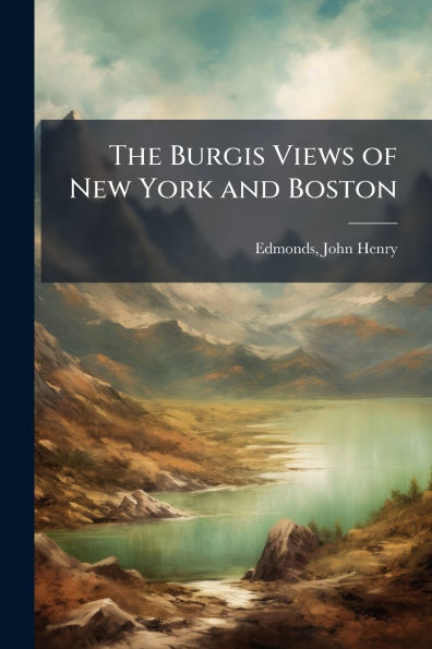 The Burgis Views of New York and Boston