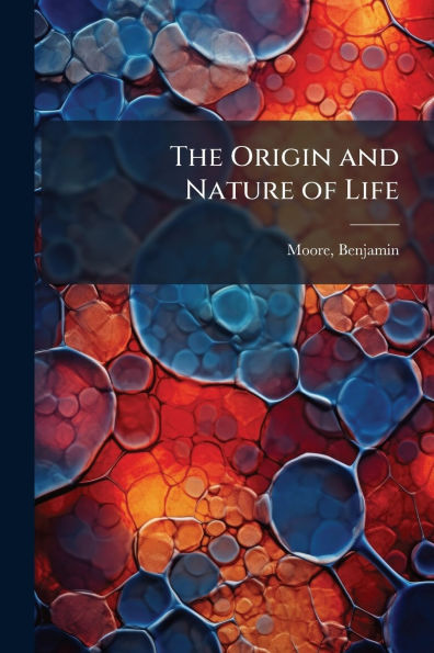 The Origin and Nature of Life