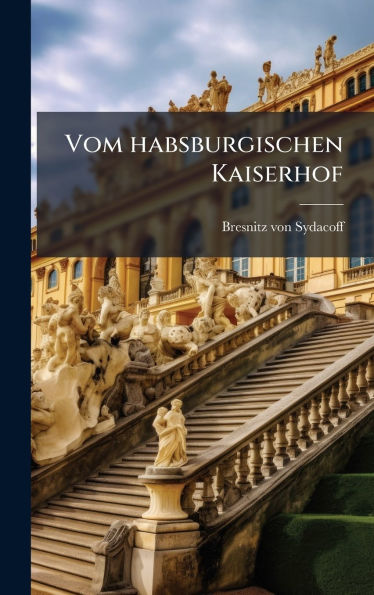 Vom habsburgischen Kaiserhof