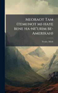 Title: Meoraot Tam (temunot mi-haye bene ha-ne'urim be-Amerikah), Author: Mark Twain
