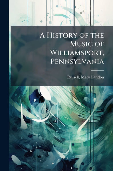 A History of the Music Williamsport, Pennsylvania
