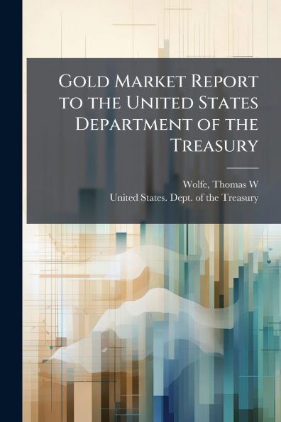 Gold Market Report to the United States Department of Treasury