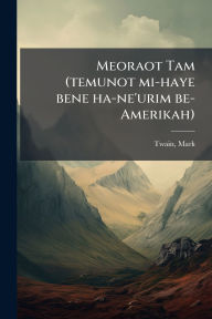 Title: Meoraot Tam (temunot mi-haye bene ha-ne'urim be-Amerikah), Author: Mark Twain