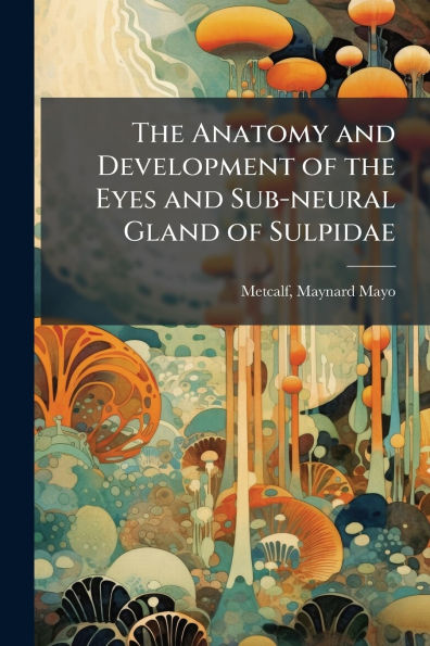 the Anatomy and Development of Eyes Sub-neural Gland Sulpidae