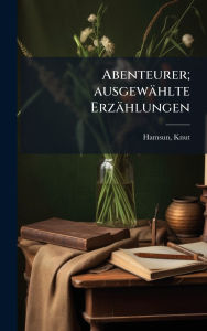 Title: Abenteurer; ausgewï¿½hlte Erzï¿½hlungen, Author: Knut Hamsun