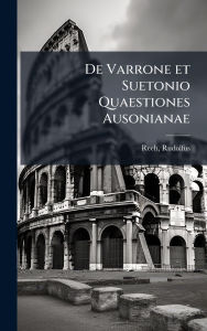 Title: De Varrone et Suetonio Quaestiones Ausonianae, Author: Rudolfus Reeh