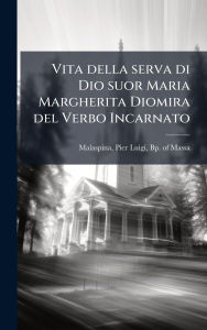 Title: Vita della serva di Dio suor Maria Margherita Diomira del Verbo Incarnato, Author: Pier Luigi Bp of Massa Malaspina