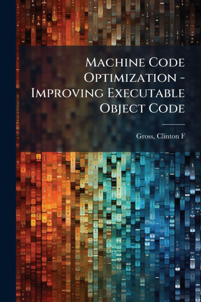 Machine Code Optimization - Improving Executable Object