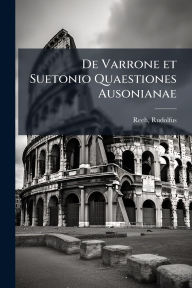 Title: De Varrone et Suetonio Quaestiones Ausonianae, Author: Rudolfus Reeh