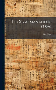 Title: Liu Xizai xian sheng Yi gai, Author: Xizai Liu