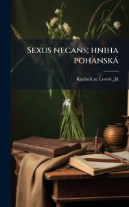 Title: Sexus necans; hniha pohanskï¿½, Author: Jiï- Karïsek Ze Lvovic