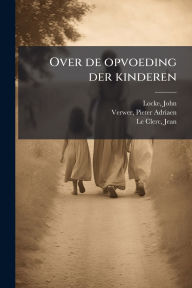 Title: Over de opvoeding der kinderen, Author: John Locke