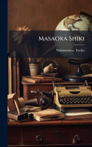 Title: Masaoka Shiki, Author: Tocho Nishinomiya
