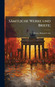 Title: Sï¿½mtliche Werke und Briefe;, Author: Heinrich Von Kleist