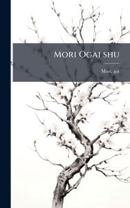 Title: Mori Ogai shu, Author: Gai Mori