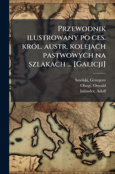 Przewodnik ilustrowany po ces. krï¿½3l. austr. kolejach pastwowych na szlakach ... [Galicji]
