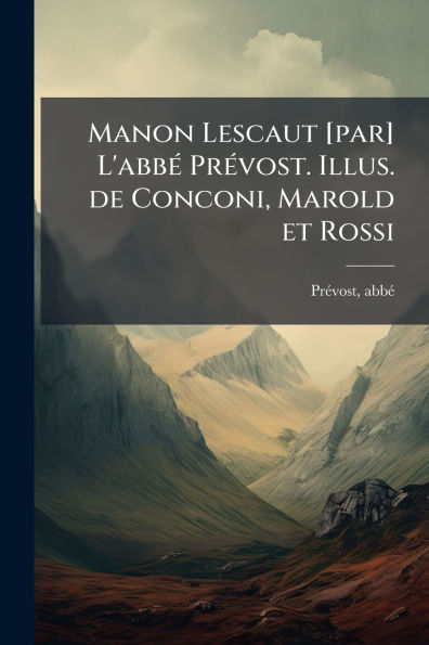 Manon Lescaut [par] L'abbï¿½(c) Prï¿½(c)vost. Illus. de Conconi, Marold et Rossi