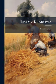 Title: Listy z Krakowa, Author: Jï3zef Kremer