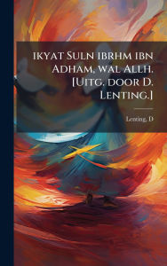 Title: ikyat Suln ibrhm ibn Adham, wal Allh. [Uitg. door D. Lenting.], Author: D Lenting