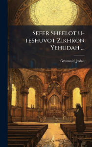 Title: Sefer Sheelot u-teshuvot Zikhron Yehudah ..., Author: Judah Grï1/4nwald
