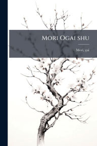 Title: Mori Ogai shu, Author: Gai Mori