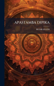 Title: Apastamba Dipika, Author: Rudranath Rudranath