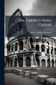 Title: Om Tiberius Nero Caesar, Author: Hampus Reinhold Huldt