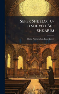 Title: Sefer She'elot u-teshuvot Bet she'arim, Author: Amram Ben Isaac Jacob Blum