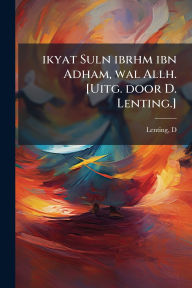 Title: ikyat Suln ibrhm ibn Adham, wal Allh. [Uitg. door D. Lenting.], Author: D Lenting