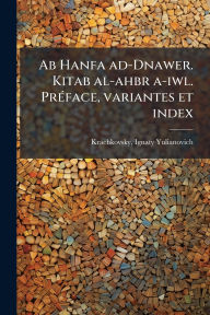 Title: Ab Hanfa ad-Dnawer. Kitab al-ahbr a-iwl. Prï¿½(c)face, variantes et index, Author: Ignaty Yulianovich Krachkovsky