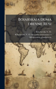 Title: Boiarskaia duma drevne Rusi, Author: V O 1841-1911 Kliuchevski