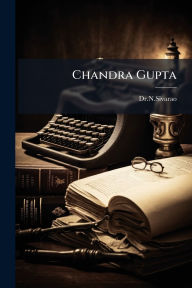Title: Chandra Gupta, Author: Drnsivarao Drnsivarao