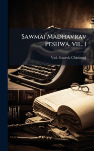 Title: Sawmai Madhavrav Peshwa. vil. 1, Author: Ganesh Vad