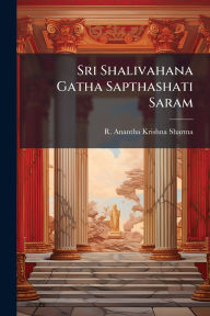 Title: Sri Shalivahana Gatha Sapthashati Saram, Author: R Anantha Krishna Sharma