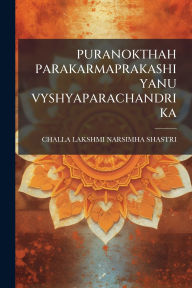 Title: Puranokthah Parakarmaprakashiyanu Vyshyaparachandrika, Author: Challa Lakshmi Narsimha Shastri