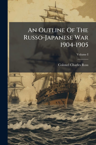 An Outline Of The Russo-Japanese War 1904-1905