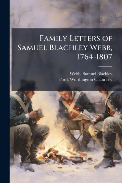Family Letters of Samuel Blachley Webb, 1764-1807