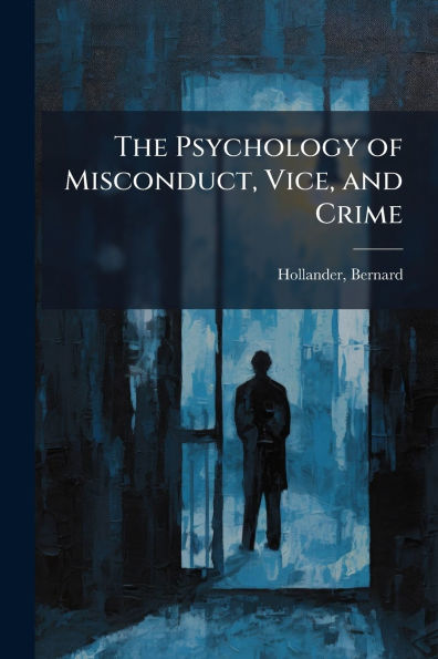 The Psychology of Misconduct, Vice, and Crime