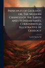 Principles of Geology; or, The Modern Changes of the Earth and its Inhabitants, Considered as Illustrative of Geology