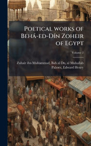Title: Poetical works of Behï¿½-ed-Dï¿½-n Zoheir of Egypt, Author: Bah Al-Dn Al-Mu Zuhair Ibn Muhammad