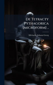 Title: De Tetracty Pythagorica [microform] .., Author: Johann Georg 1690-1758 Michaelis