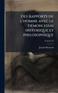 Title: Des rapports de l'homme avec le dï¿½(c)mon; essai historique et philosophique, Author: Joseph Bizouard