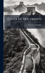 Title: Choix De Documents, Author: Couvreur Sï(c)Raphin 1835-1919