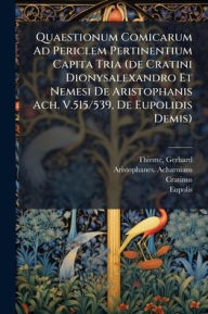 Title: Quaestionum Comicarum Ad Periclem Pertinentium Capita Tria (de Cratini Dionysalexandro Et Nemesi De Aristophanis Ach. V.515/539, De Eupolidis Demis), Author: Thieme Gerhard 1883-
