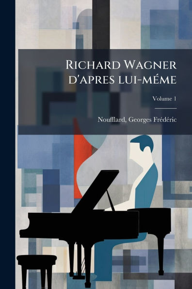 Richard Wagner d'apres lui-m�(c)me