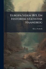 Title: Europa Siden 1815, En Historisk-statistisk Haandbog, Author: Klee Frederik 1808-1864