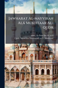 Title: Jawharat Al-nayyirah Alï¿½ Mukhtaar Al-qudr, Author: Ab Bakr Ibn Al D 1397 or 8 Addd
