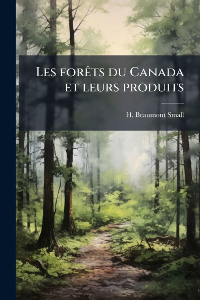 Les forï¿½ats du Canada et leurs produits