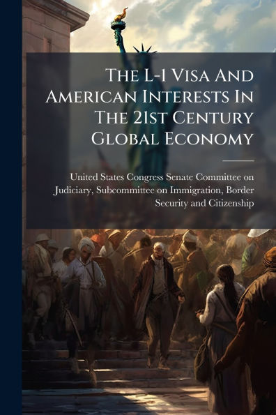 The L-1 Visa And American Interests 21st Century Global Economy